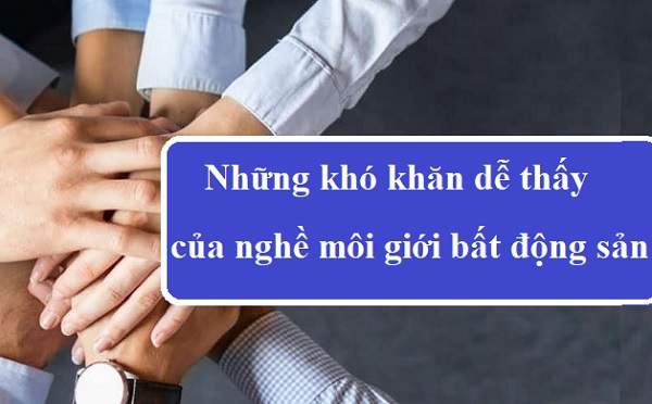 Các lỗi thường gặp của môi giới bất động sản mới vào nghề Những khó khăn dễ thấy của nghề môi giới bất động sản